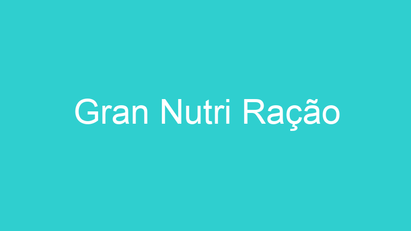 Gran Nutri Ração