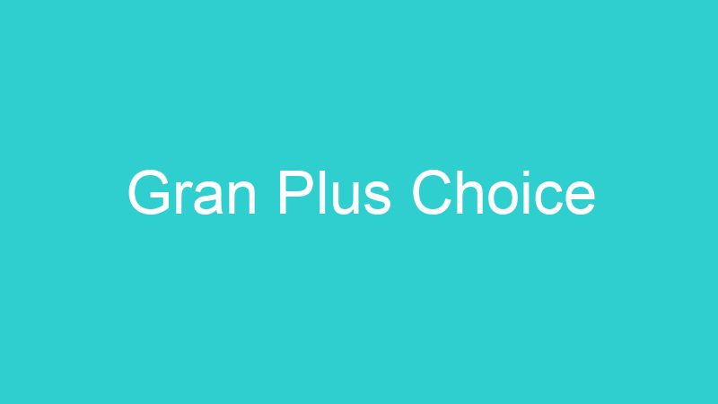 Gran Plus Choice