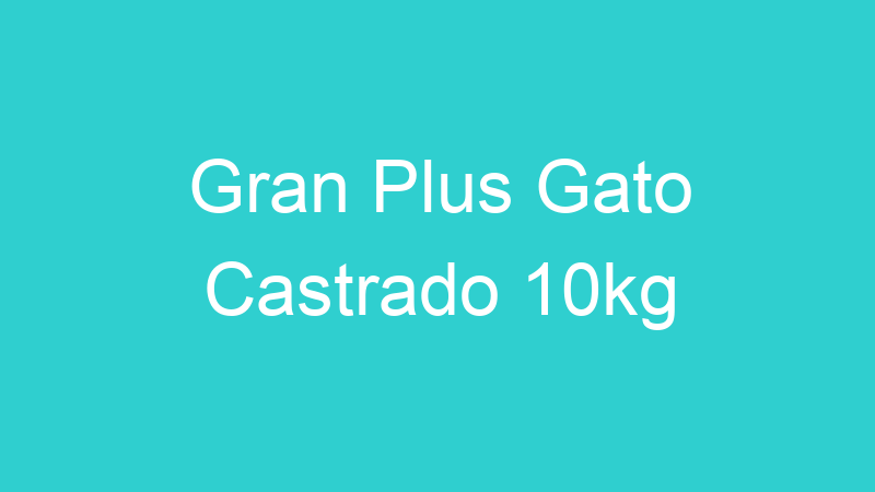 Gran Plus Gato Castrado 10kg