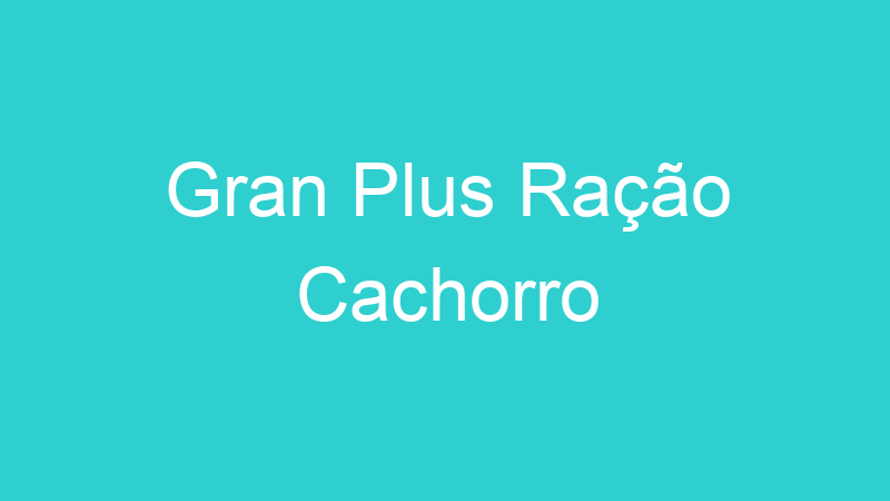 Gran Plus Ração Cachorro