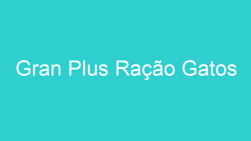 Gran Plus Ração Gatos