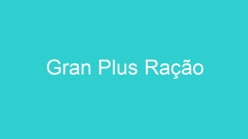 Gran Plus Ração