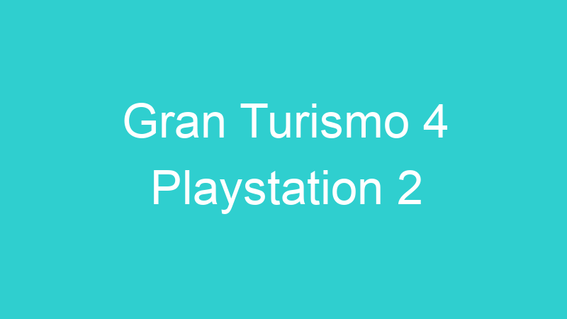 Gran Turismo 4 Playstation 2