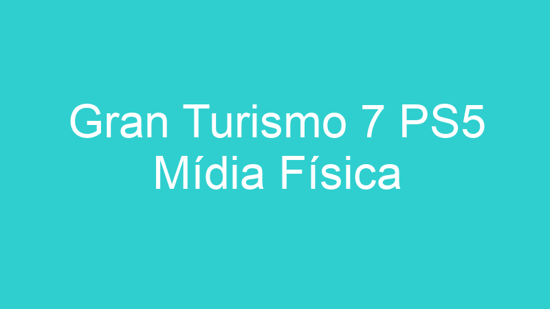 Gran Turismo 7 PS5 Mídia Física