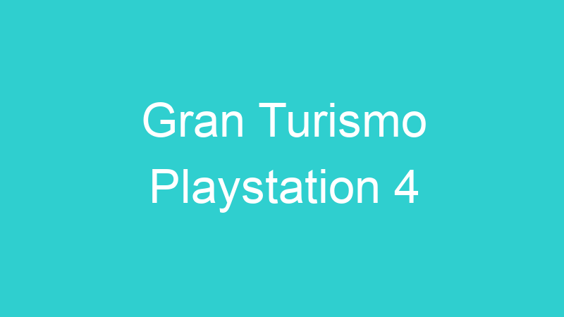 Gran Turismo Playstation 4
