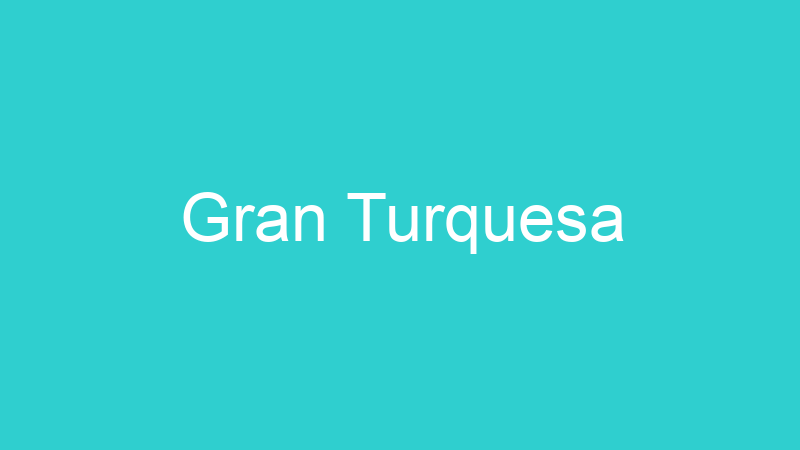 Gran Turquesa