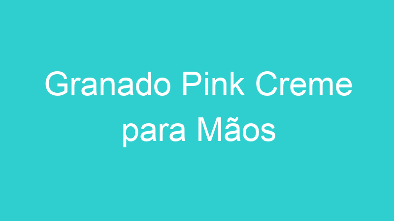 Granado Pink Creme para Mãos
