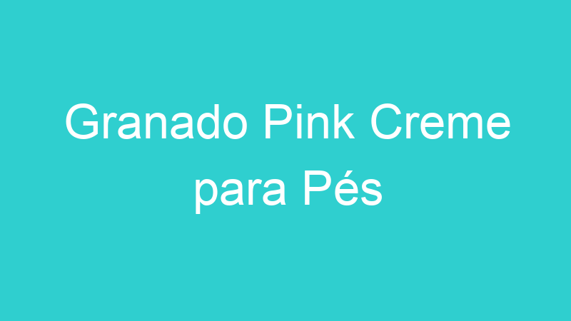 Granado Pink Creme para Pés