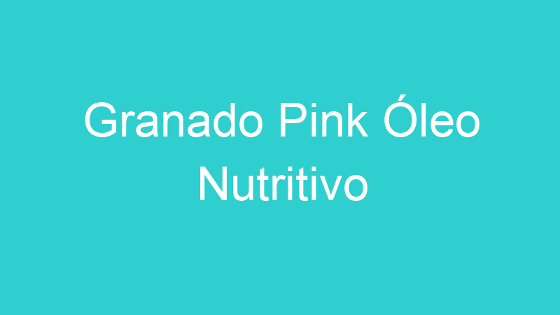 Granado Pink Óleo Nutritivo