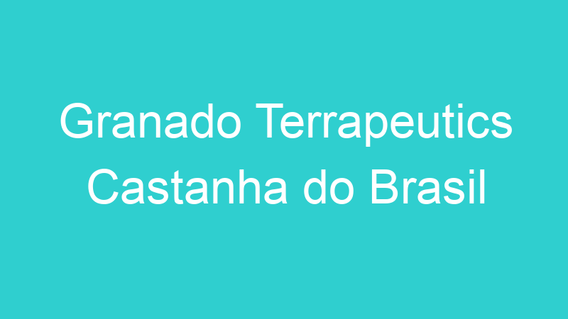 Granado Terrapeutics Castanha do Brasil