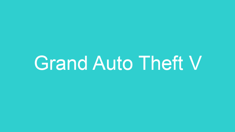 Grand Auto Theft V