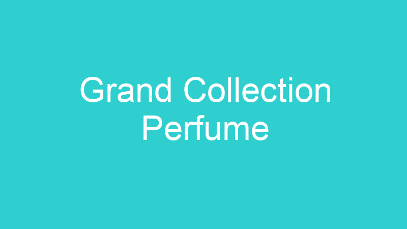 Grand Collection Perfume