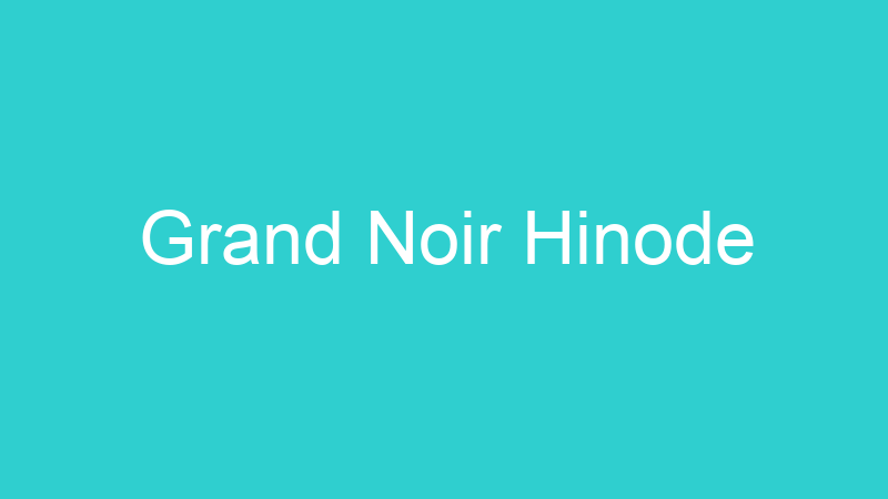 Grand Noir Hinode