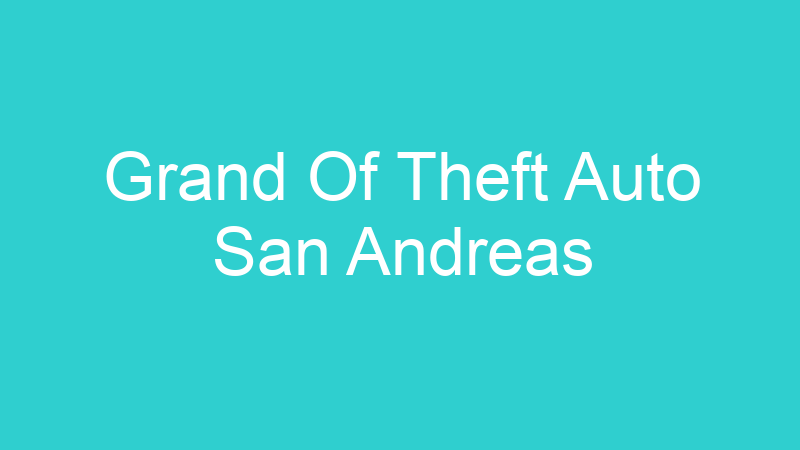 Grand Of Theft Auto San Andreas