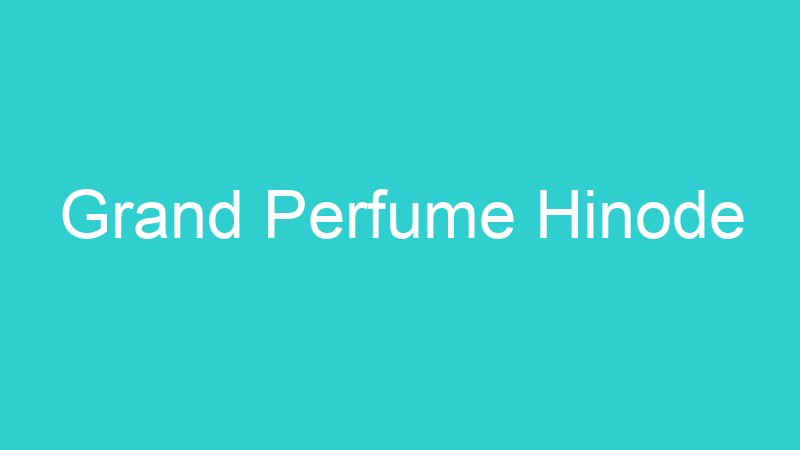 Grand Perfume Hinode