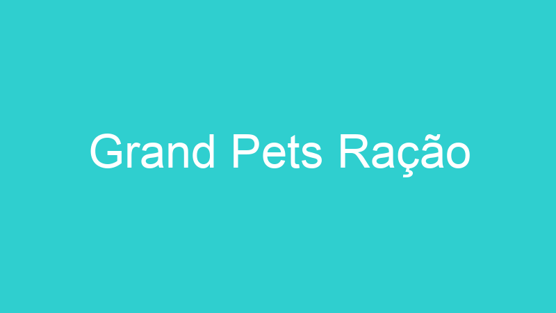 Grand Pets Ração