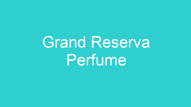 Grand Reserva Perfume