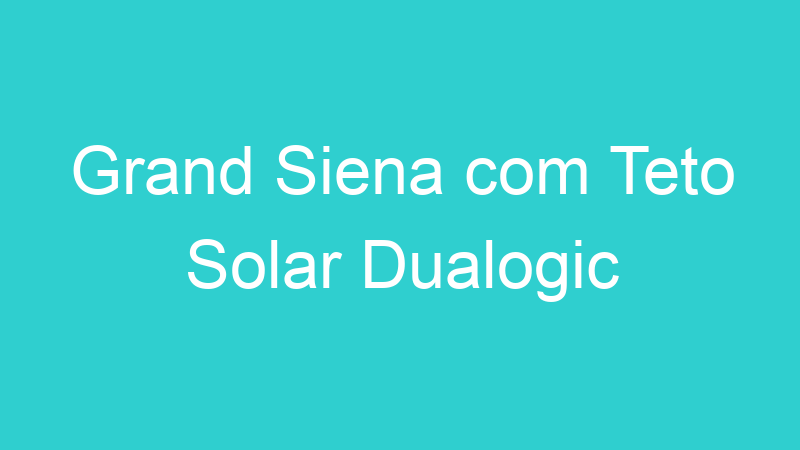 Grand Siena com Teto Solar Dualogic