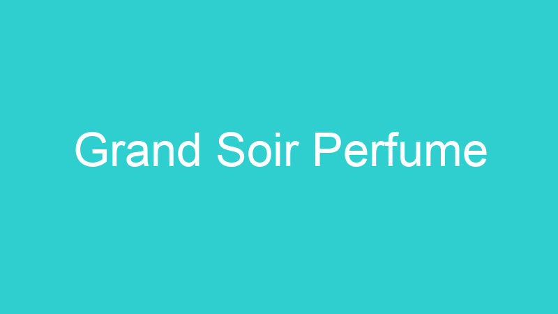 Grand Soir Perfume
