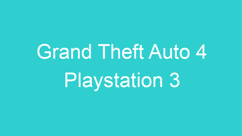 Grand Theft Auto 4 Playstation 3