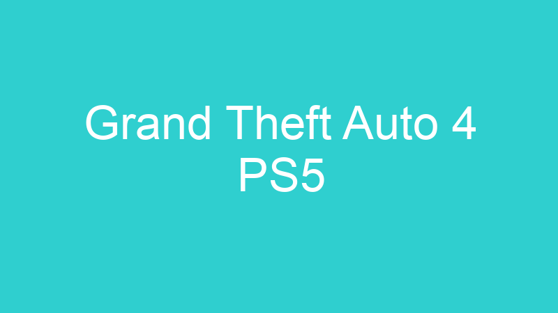 Grand Theft Auto 4 PS5