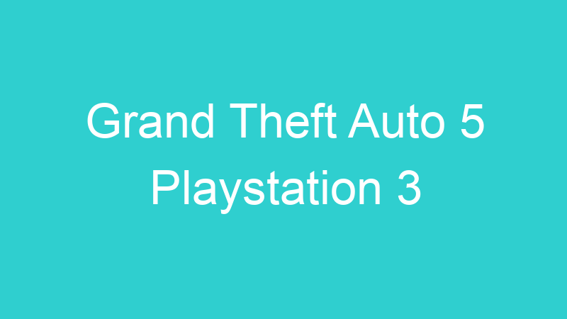 Grand Theft Auto 5 Playstation 3