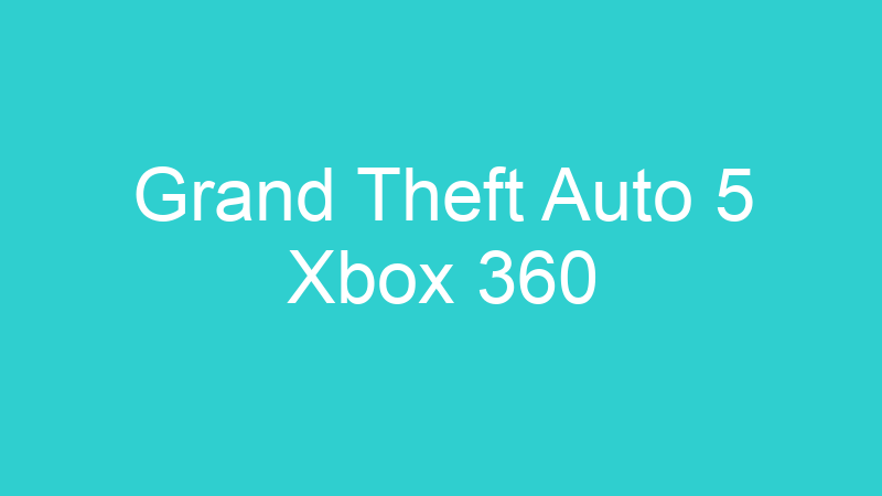 Grand Theft Auto 5 Xbox 360