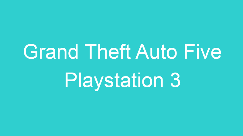 Grand Theft Auto Five Playstation 3
