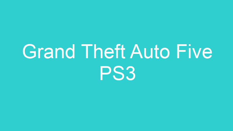 Grand Theft Auto Five PS3