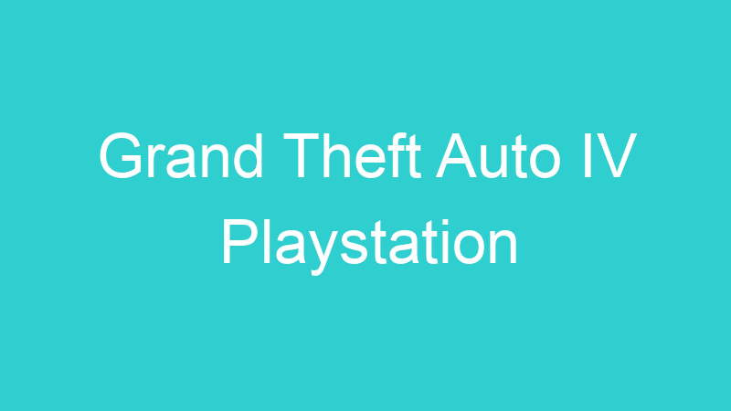 Grand Theft Auto IV Playstation