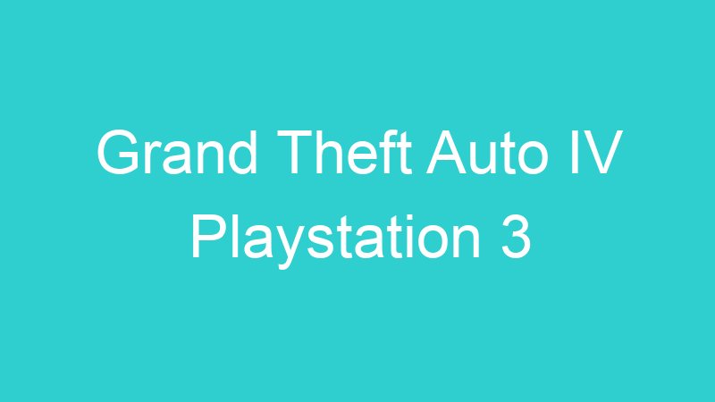 Grand Theft Auto IV Playstation 3
