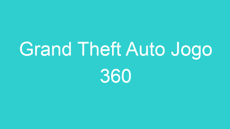 Grand Theft Auto Jogo 360