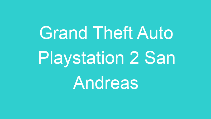 Grand Theft Auto Playstation 2 San Andreas
