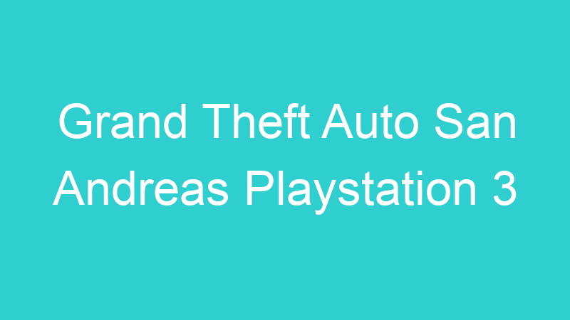 Grand Theft Auto San Andreas Playstation 3