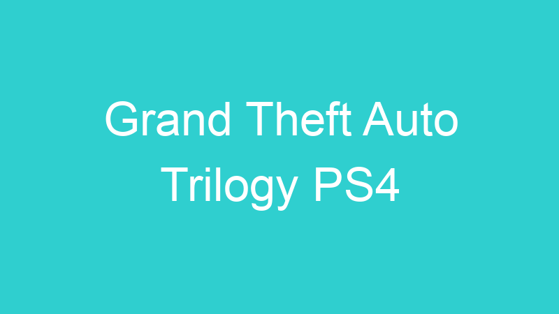 Grand Theft Auto Trilogy PS4