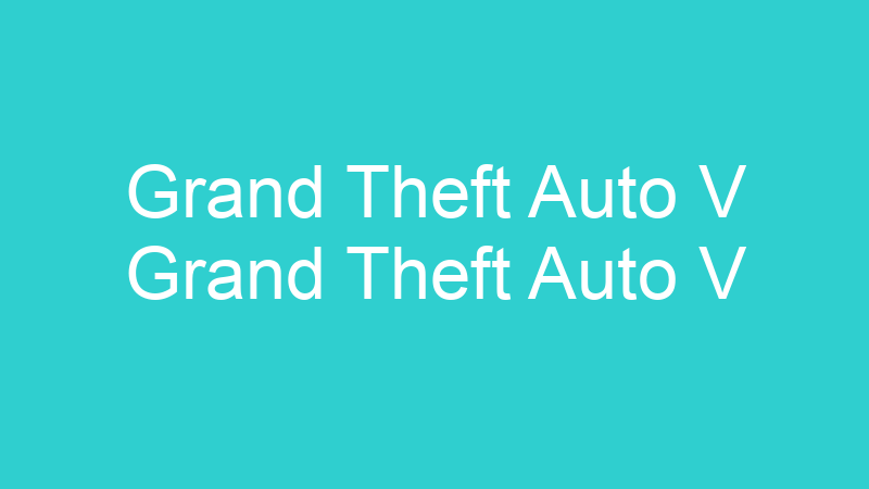 Grand Theft Auto V Grand Theft Auto V
