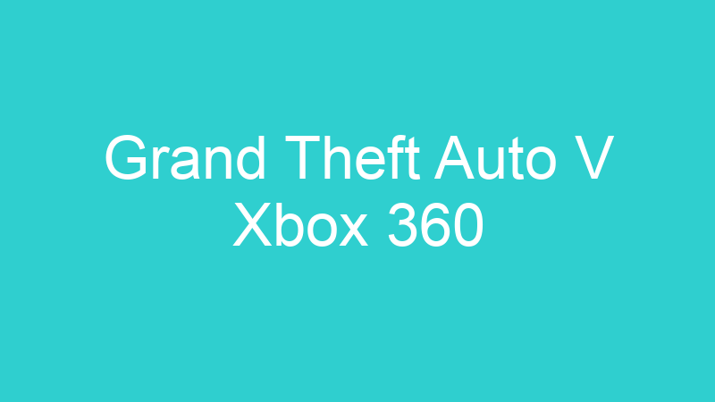 Grand Theft Auto V Xbox 360