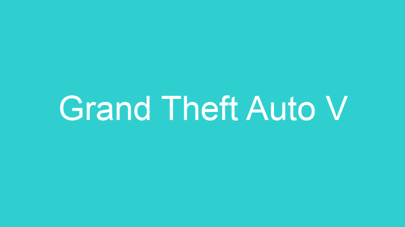 Grand Theft Auto V