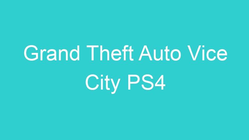 Grand Theft Auto Vice City PS4