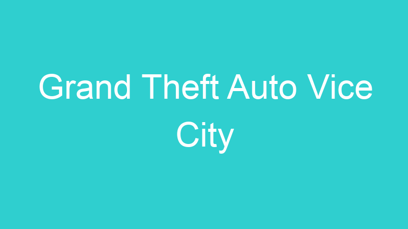 Grand Theft Auto Vice City