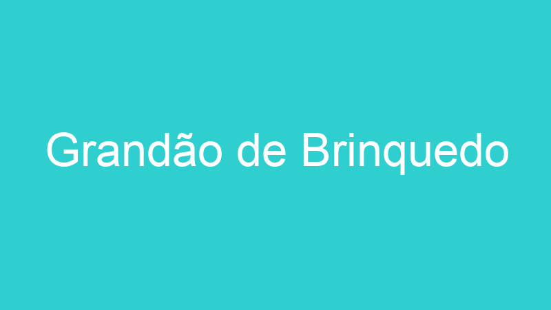 Grandão de Brinquedo