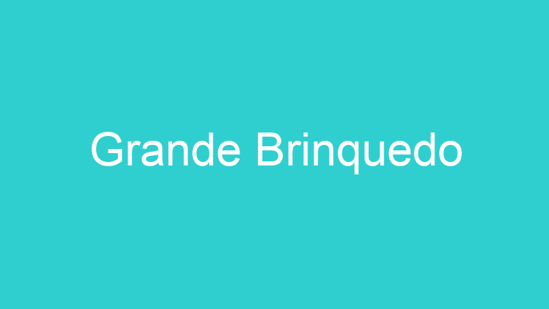 Grande Brinquedo