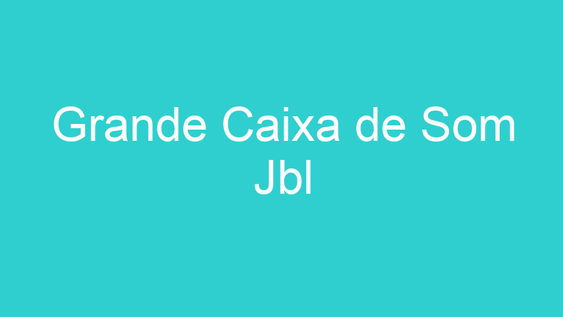 Grande Caixa de Som Jbl