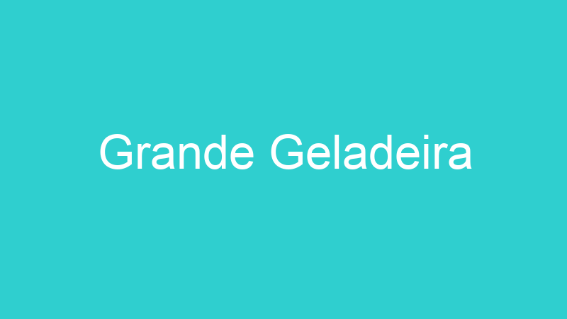Grande Geladeira