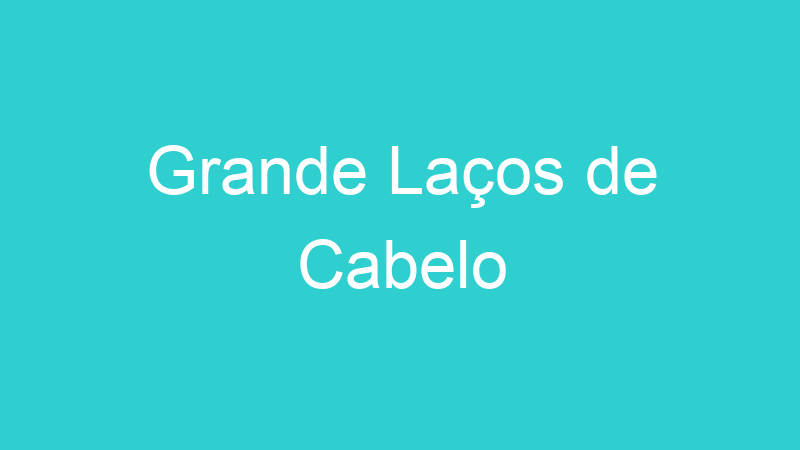 Grande Laços de Cabelo