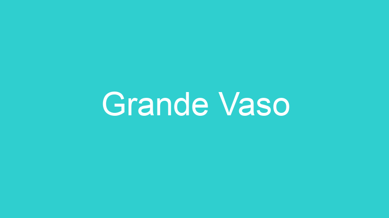 Grande Vaso
