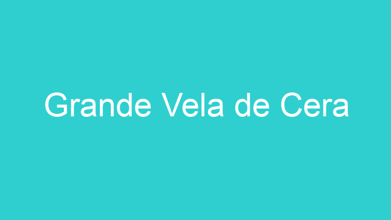 Grande Vela de Cera