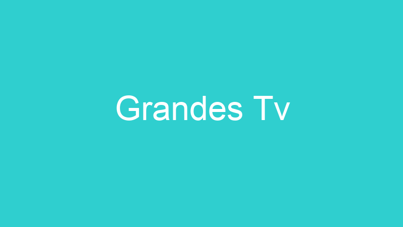 Grandes Tv