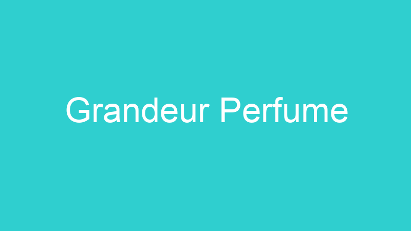 Grandeur Perfume