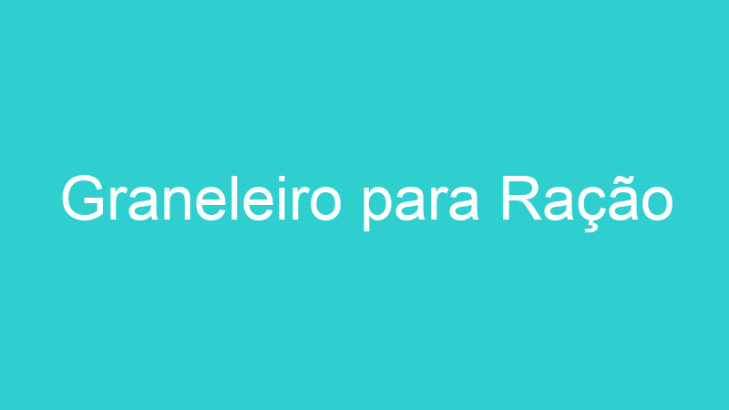 Graneleiro para Ração